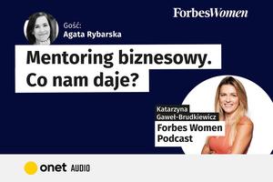 Podcast Forbes Women. Mentoring biznesowy. Co nam daje?