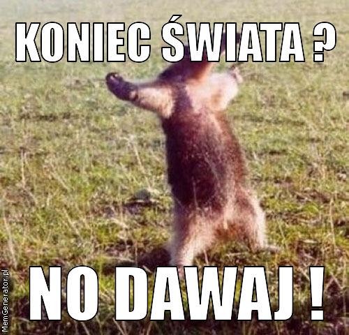 no dawaj koniec świata