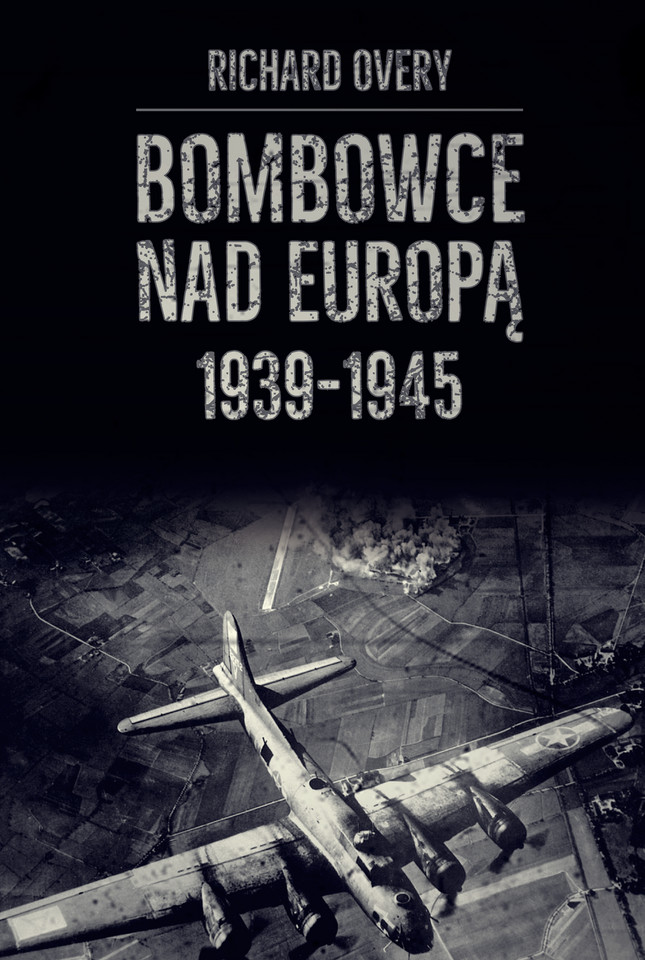 Richard Overy,  "Bombowce nad Europą 1939-1945"