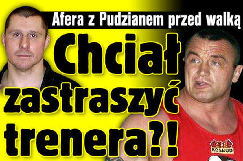 Afera z Pudzianem. Chciał zastraszyć trenera?!