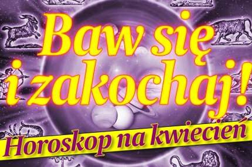 Baw się i zakochaj! Horoskop na kwiecień 