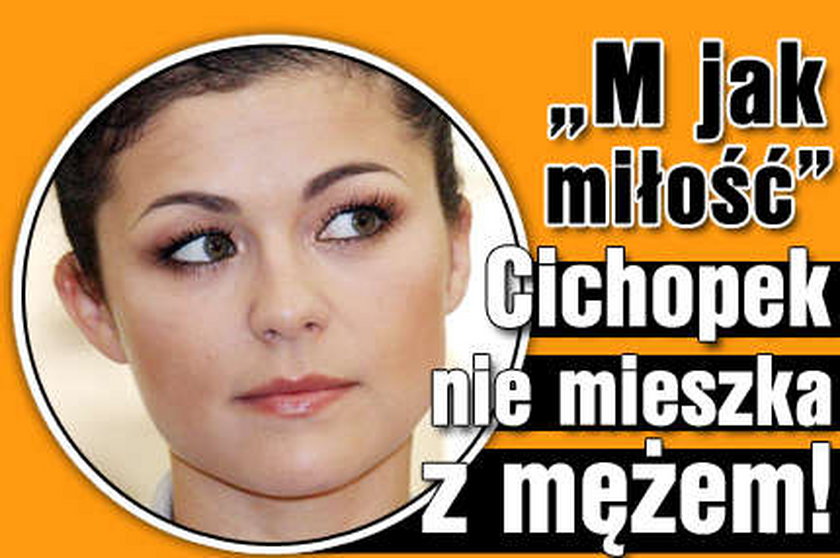 M jak miłość. Cichopek nie mieszka z mężem!