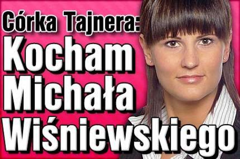 Córka Tajnera: Kocham Michała Wiśniewskiego!