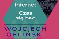 Internet Czas się bać Wojciech Orliński