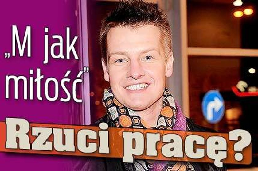 "M jak miłość". Rzuci pracę? 