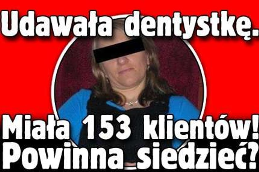 Udawała dentystkę! Miała 153 klientów! Powinna siedzieć?