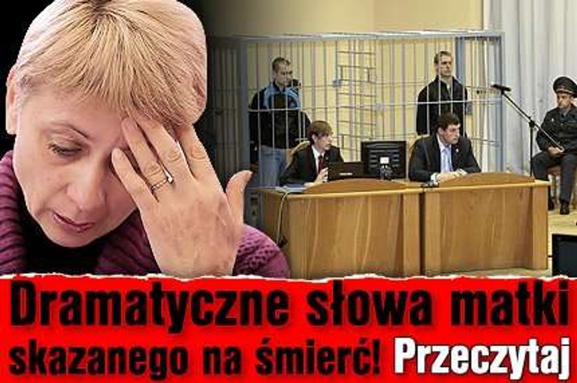 Dramatyczne słowa matki skazanego na śmierć