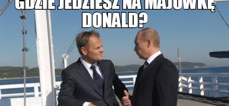 Gdzie Donald Tusk jedzie na majówkę? [MEMY]