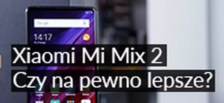 Xiaomi Mi Mix 2: Czy warto kupić? Test nowoczesnego flagowca z Chin
