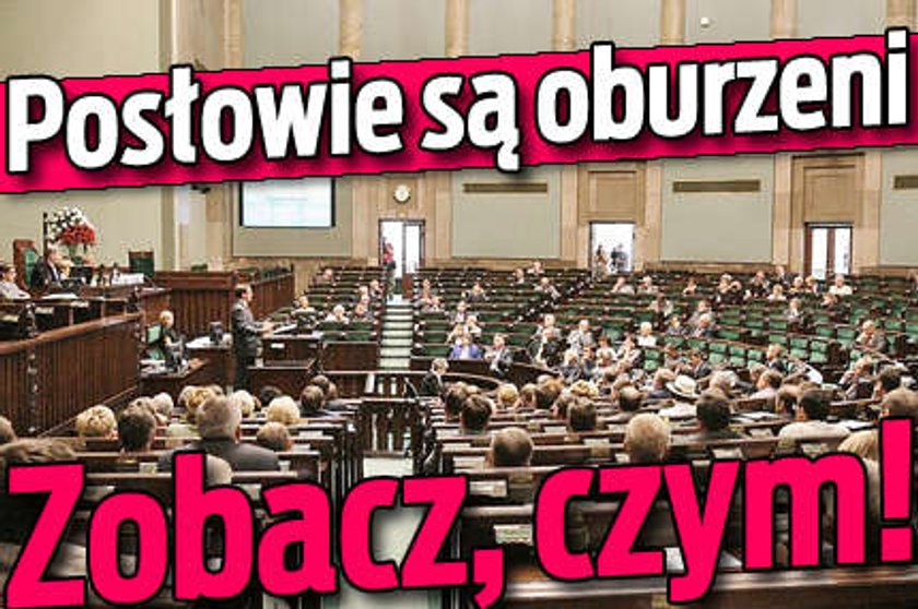 Posłowie są oburzeni. Zobacz, czym!