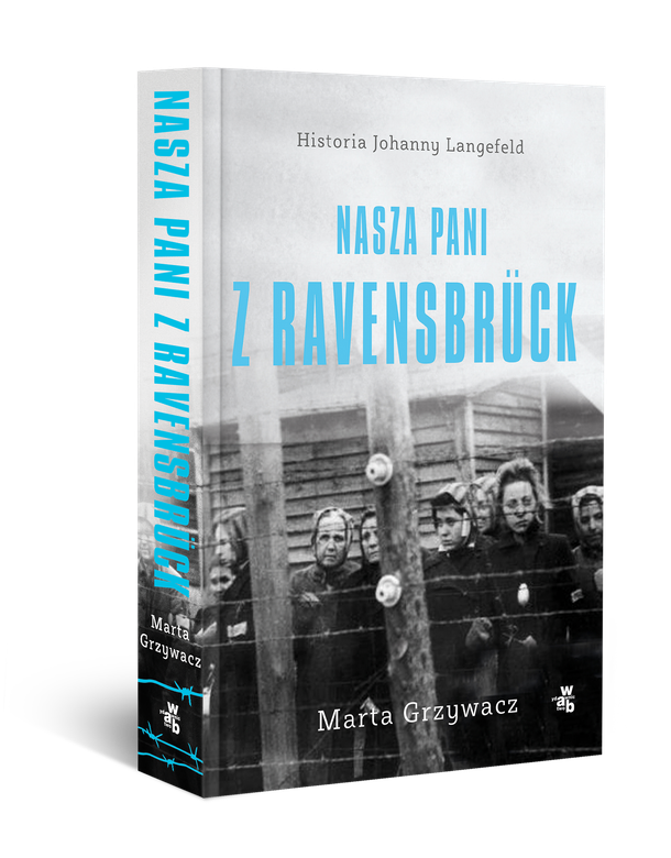 Marta Grzywacz ,,Nasza pani z Ravensbrück