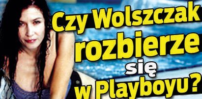 Czy Wolszczak rozbierze się w Playboyu?