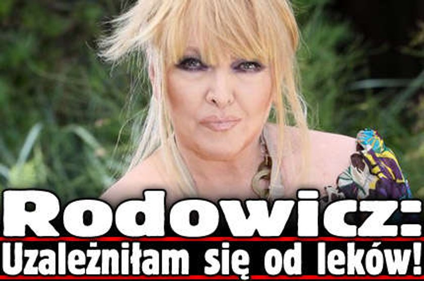 Rodowicz: Uzależniłam się od leków!