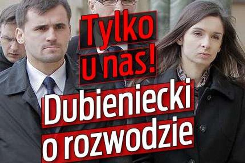 Tylko u nas! Dubieniecki o rozwodzie