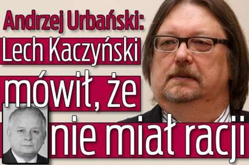 Urbański: Lech Kaczyński mówił, że nie miał racji