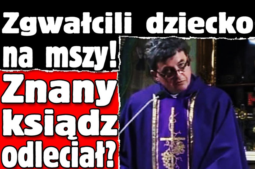 Zgwałcili dziecko na mszy! Znany ksiądz odleciał?