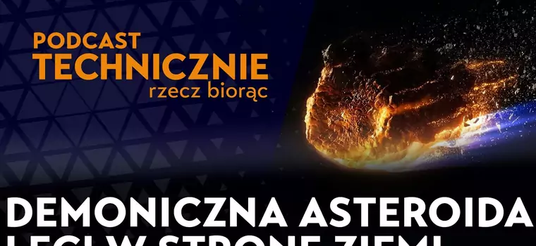 Incydent w Czelabińsku to nie koniec. Do Ziemi zbliża się 380-metrowa "asteroida demona" [PODCAST]