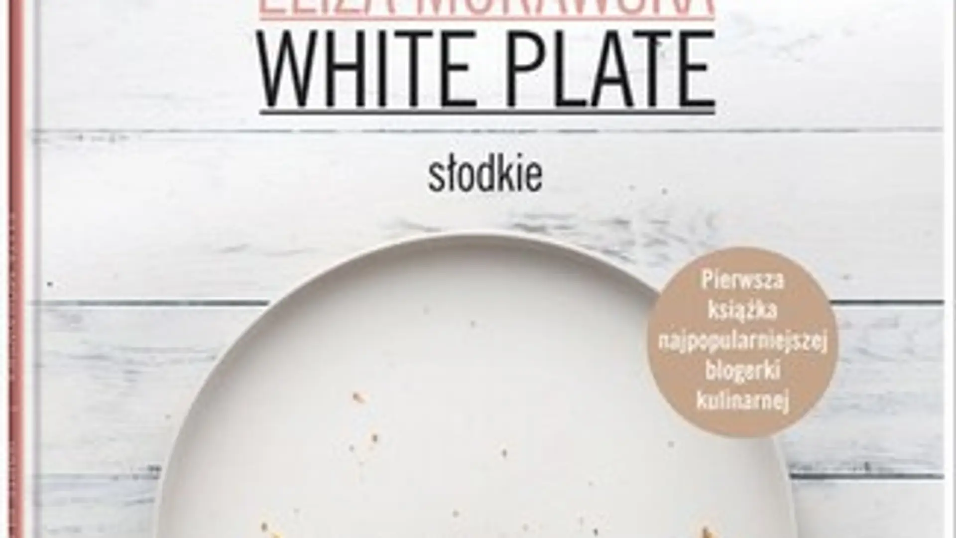 "White Plate. Słodkie" - pierwsza książka kucharska autorki popularnego bloga kulinarnego