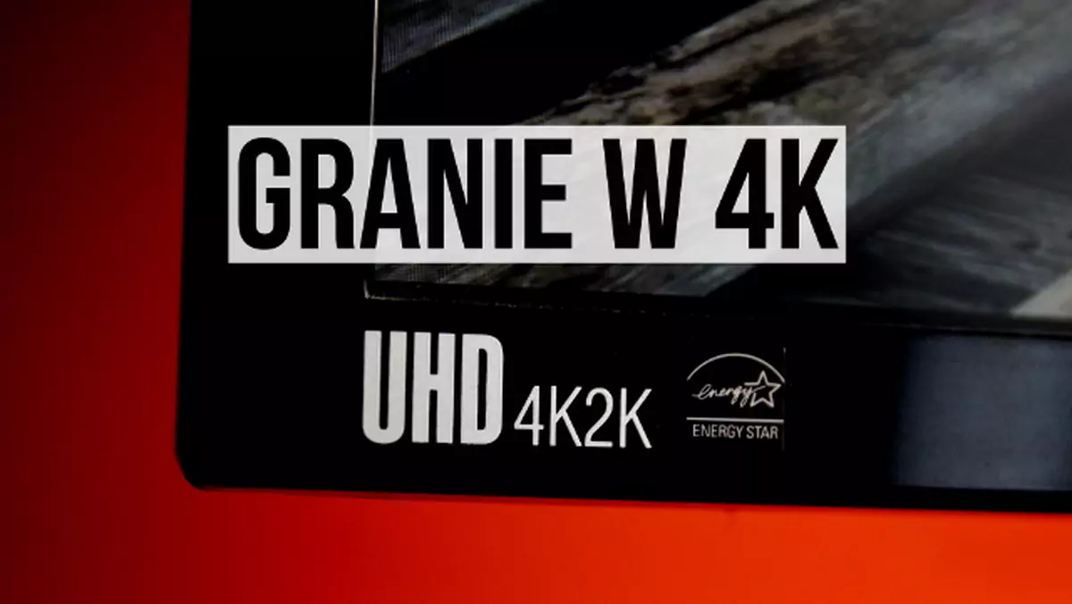 Granie w 4K - pieśń przyszłości, czy technologia w zasięgu ręki?