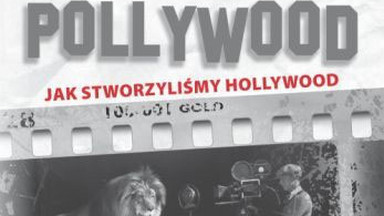 Recenzja: "Pollywood. Jak stworzyliśmy Hollywood" Andrzeja Krakowskiego