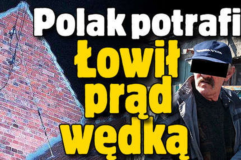 Łowił wędką prąd. Polak potrafi