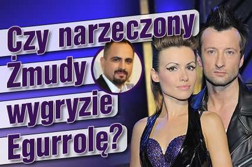 Narzeczony Żmudy wygryzie Egurrolę? 