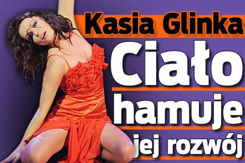 Kasia Glinka. Ciało hamuje jej rozwój!