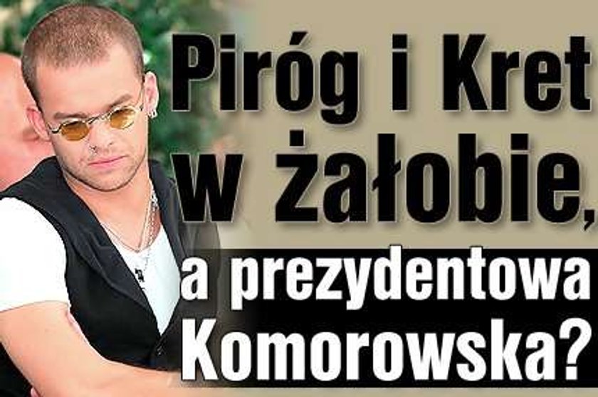 Piróg i Kret w żałobie, a prezydentowa Komorowska?