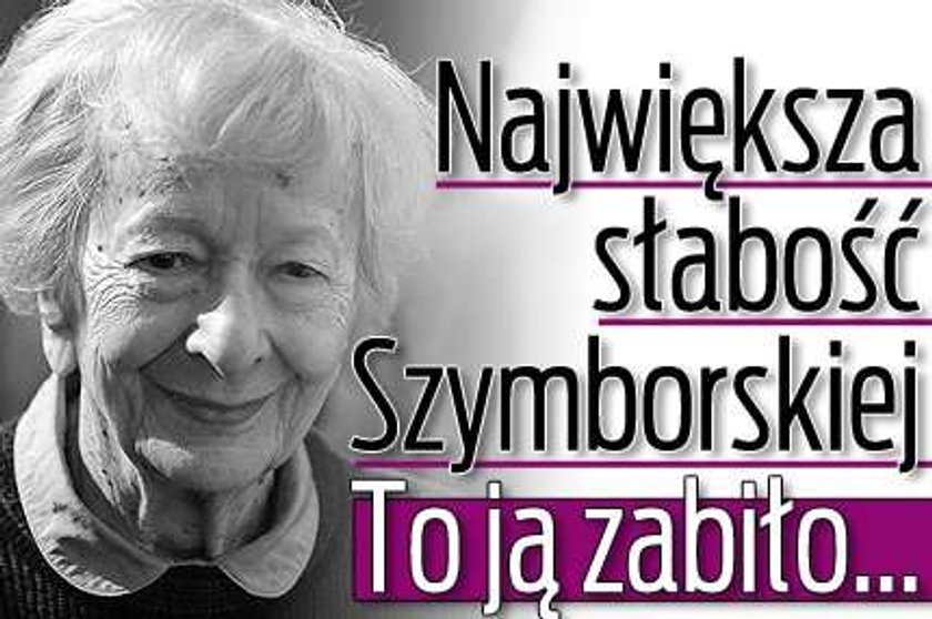 Największa słabość Szymborskiej. Ona ją zabiła...