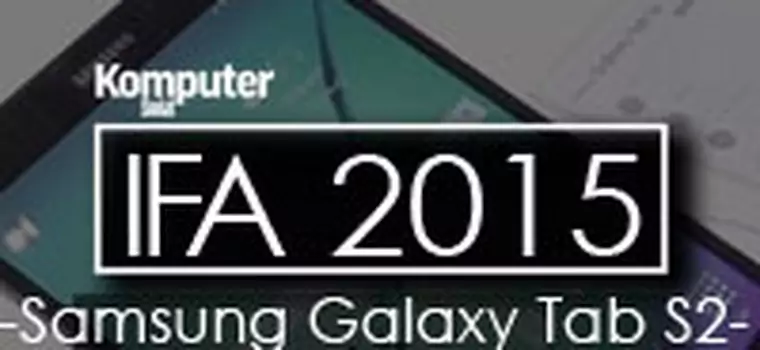 Samsung Galaxy Tab S2 - nowa generacja tabletowego flagowca (IFA 2015)