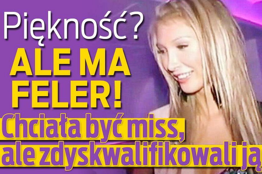 Piękność? Ale ma feler! Chciała być miss, ale zdyskwalifikowali ją