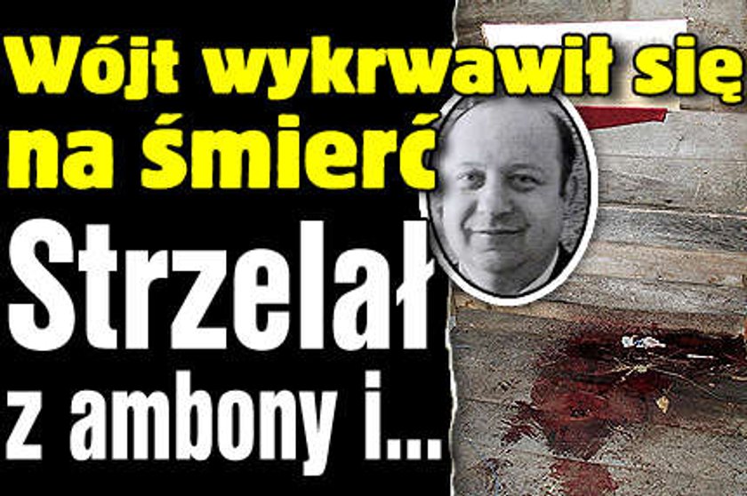 Wójt wykrwawił się na śmierć. Strzelał z ambony i...