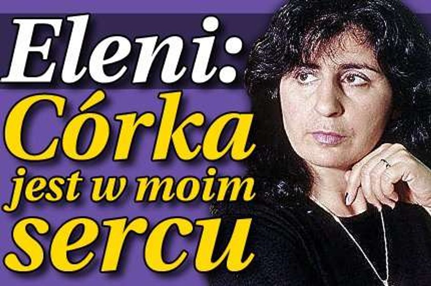 Eleni: Córka jest w moim sercu