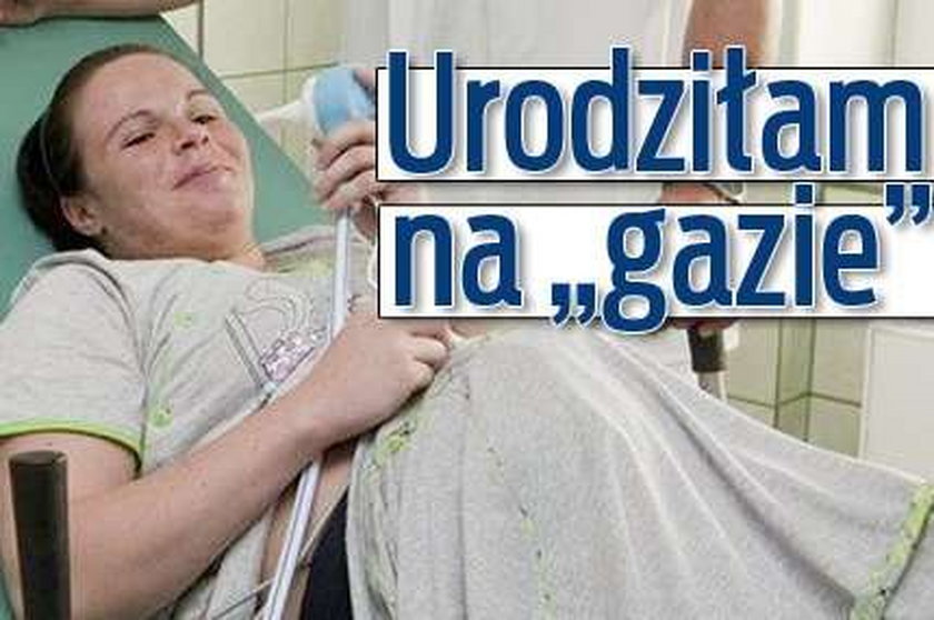 Urodziłam "na gazie"