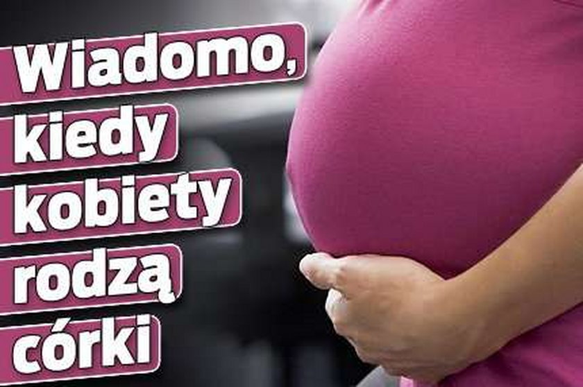 Wiadomo, kiedy kobiety rodzą córki