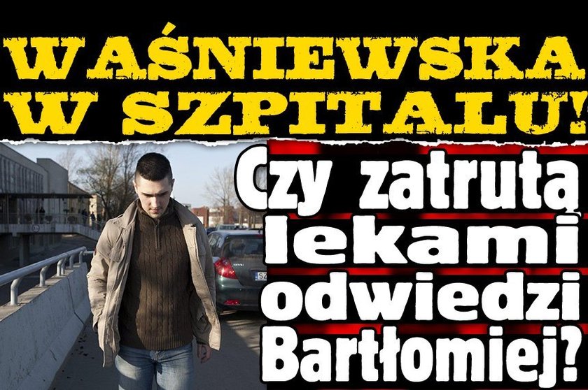 Waśniewska w szpitalu! Czy zatrutą lekami odwiedzi Bartłomiej?