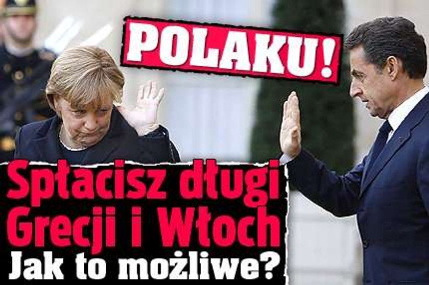 Polaku! Słacisz długi Grecji i Włoch