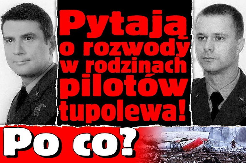 Pytają o rozwody w rodzinach pilotów tupolewa! Po co?