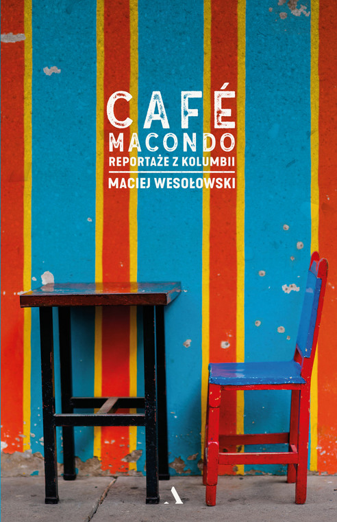 Maciej Wesołowski, "Café Macondo. Reportaże z Kolumbii" 