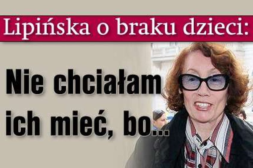 Lipińska o braku dzieci: Nie chciałam ich mieć, bo...