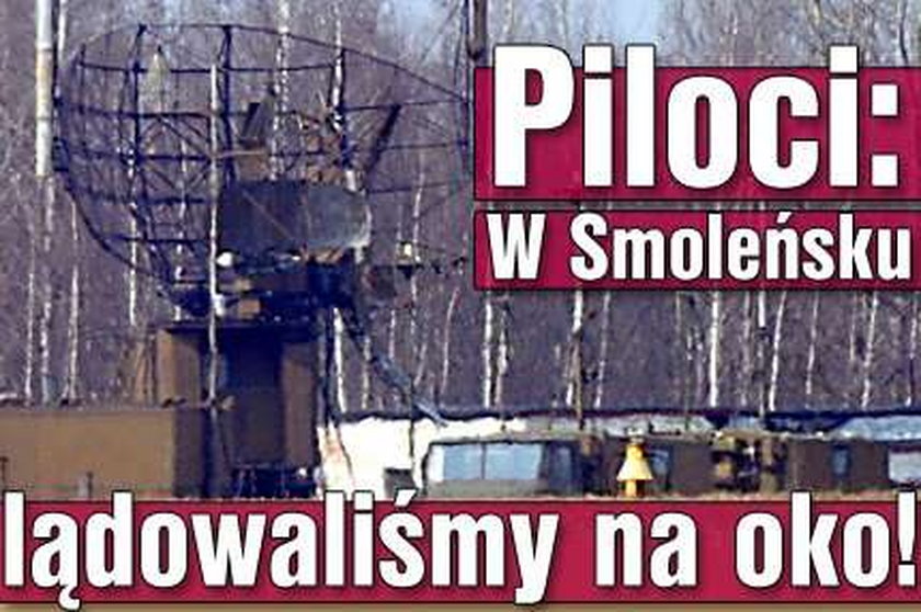 W Smoleńsku lądowaliśmy na oko!