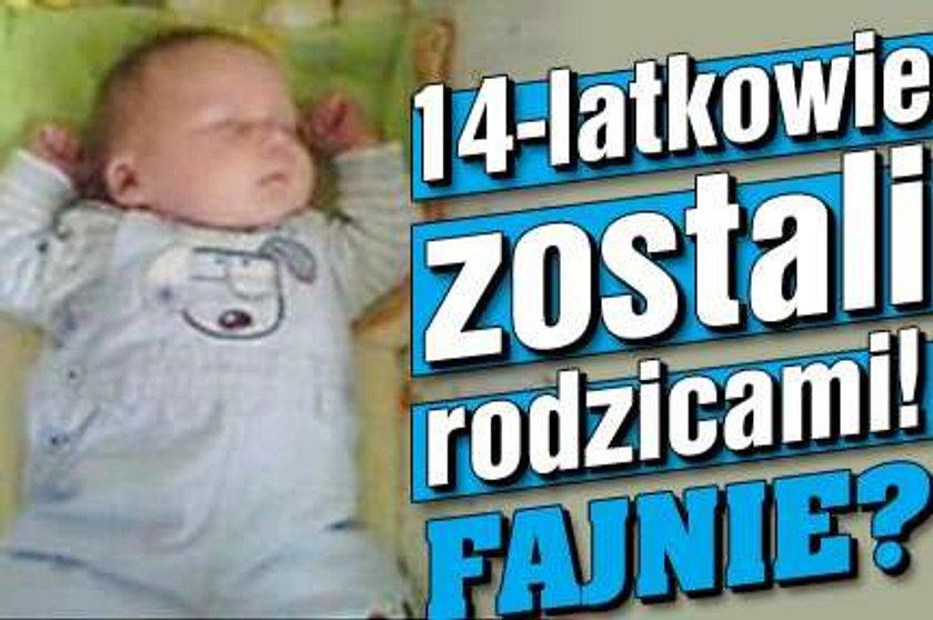 14-latkowie zostali rodzicami! Fajnie?