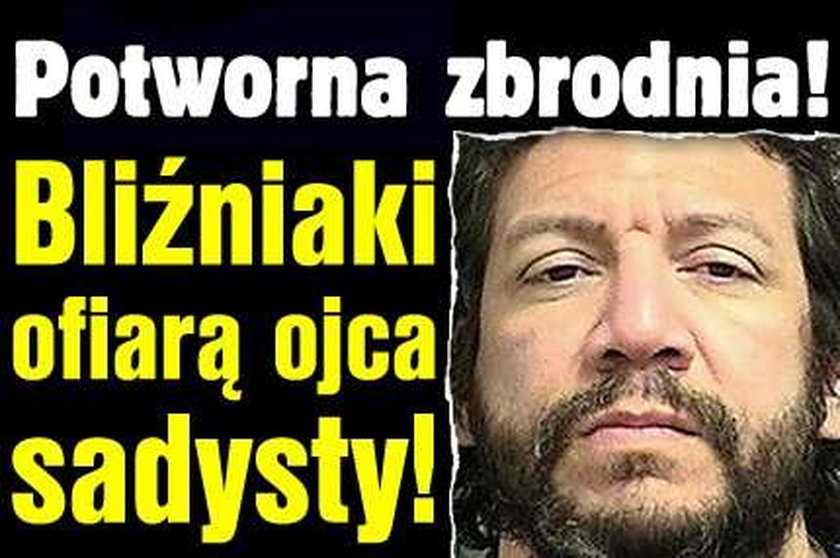 Potworna zbrodnia! Bliźniaki ofiarą sadysty!