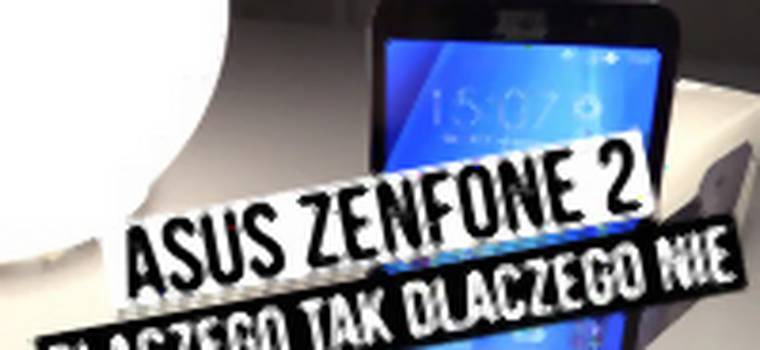 ASUS Zenfone 2 - szybka recenzja - dlaczego tak, dlaczego nie