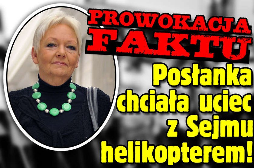 prowokacja faktu poslanka chciala uciec z sejmu helikopterem