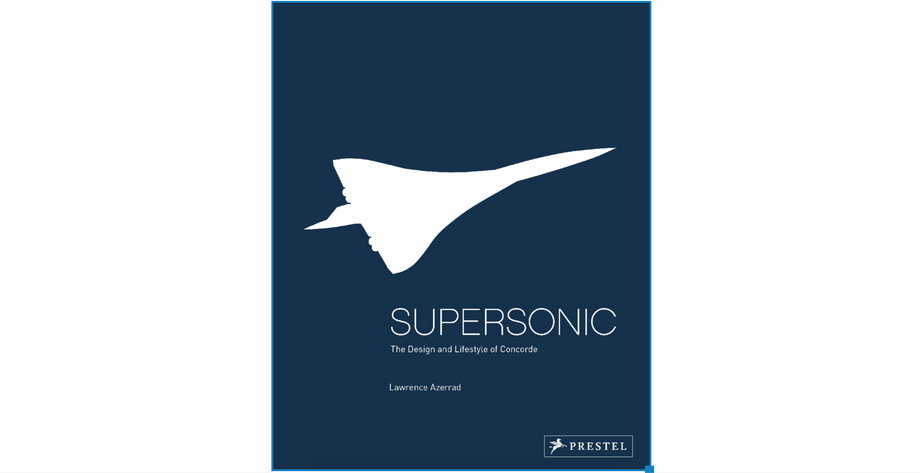 "Supersonic. The Design and Lifestyle of Concorde" Lawrence Azerrad, Wydawnictwo Prestel, 2018