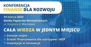 Poszukujesz dotacji unijnej najlepszej dla rozwoju swojego biznesu? Weź udział w bezpłatnej konferencji 'Finanse dla Rozwoju' już 14 marca 2024 roku w Warszawie.