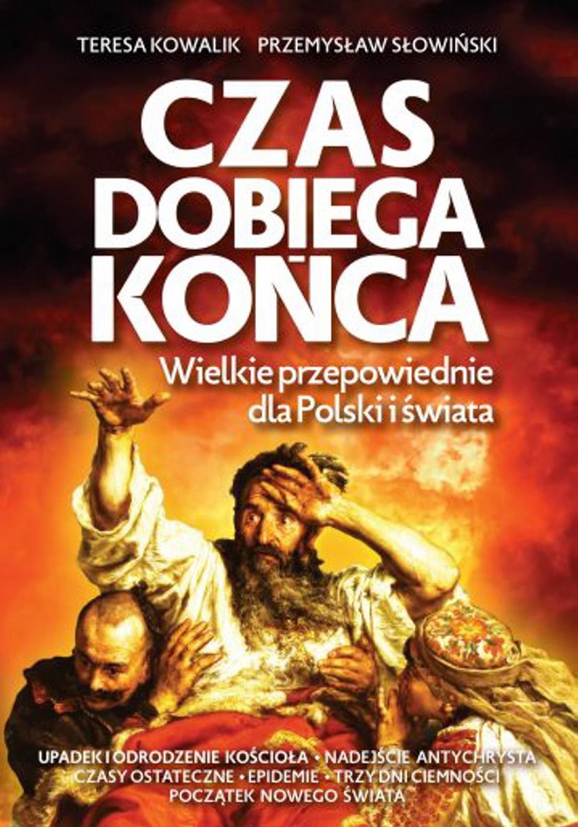 Teresa Kowalik i Przemysław Słowiński "Czas dobiega końca". Wielkie przepowiednie dla Polski i świata"