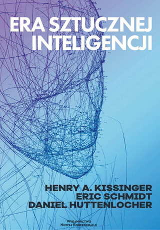 Henry Kissinger, Eric Schmidt, Daniel Huttenlocher, „Era sztucznej inteligencji”, tłum. Eliza Litak, Wydawnictwo Nowej Konfederacji, Warszawa 2023