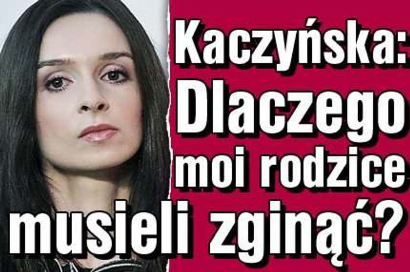 Kaczyńska: Dlaczego moi rodzice musieli zginąć?